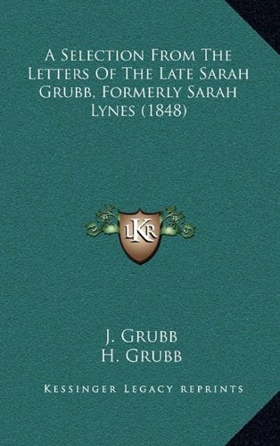 A Selection From The Letters Of The Late Sarah Grubb, Formerly Sarah Lynes (1848) Contemporary literature