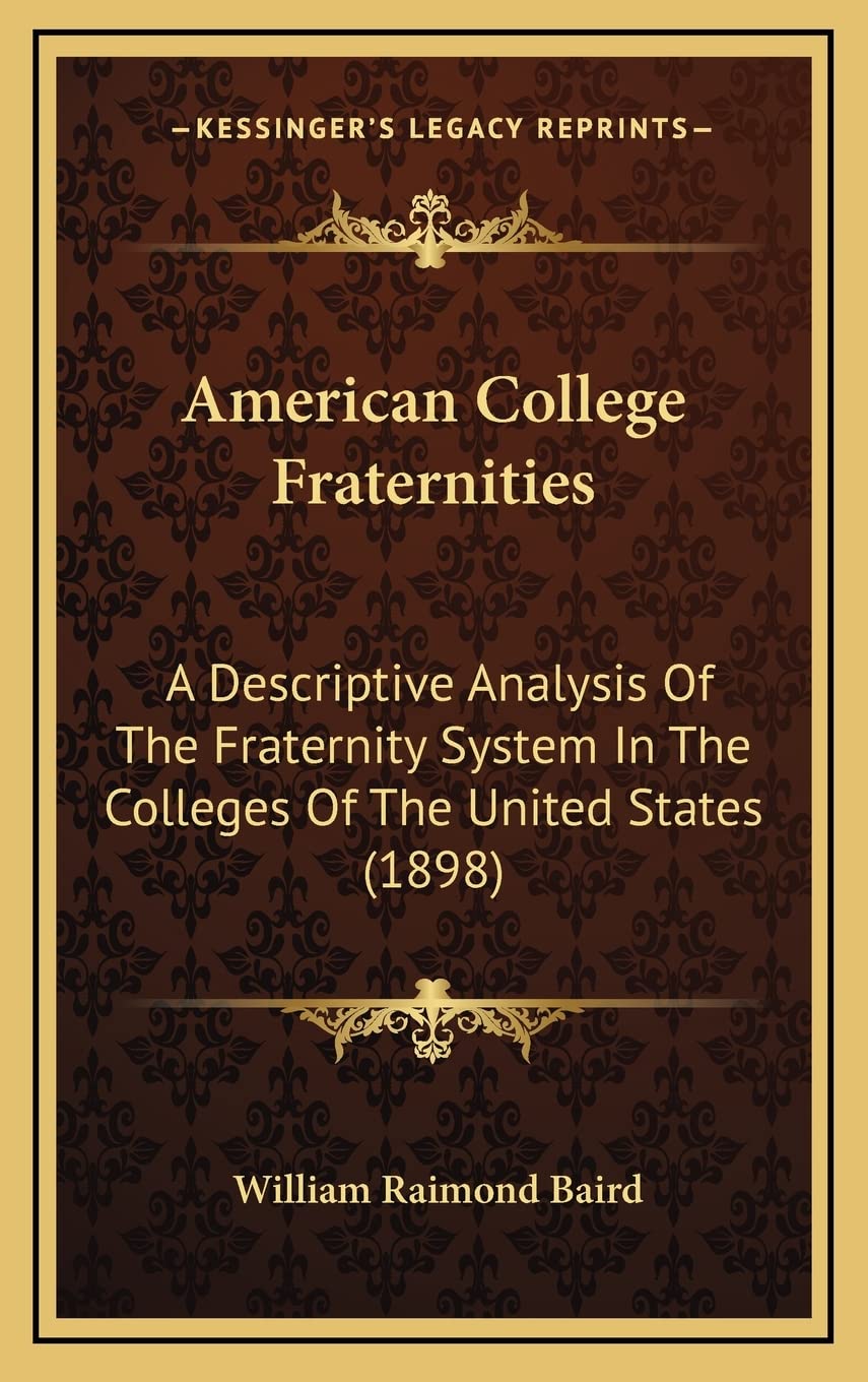 American College Fraternities: A Descriptive Analysis Of The Fraternity System In The Colleges Of The United States (1898) Partnership & Love
