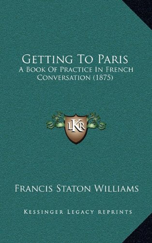 Getting To Paris: A Book Of Practice In French Conversation (1875) Contemporary literature