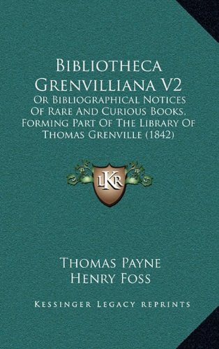 Bibliotheca Grenvilliana V2: Or Bibliographical Notices Of Rare And Curious Books, Forming Part Of The Library Of Thomas Grenville (1842) Contemporary literature Books