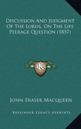 Discussion And Judgment Of The Lords, On The Life Peerage Question (1857) Contemporary literature