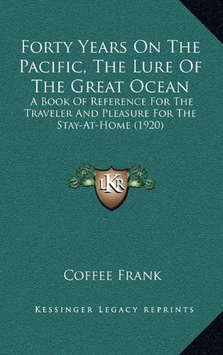 Forty Years On The Pacific, The Lure Of The Great Ocean: A Book Of Reference For The Traveler And Pleasure For The Stay-At-Home (1920) Contemporary literature Books