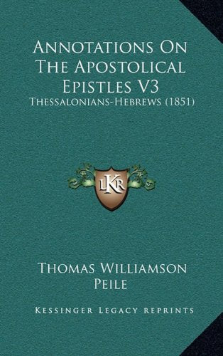 Annotations On The Apostolical Epistles V3: Thessalonians-Hebrews (1851) Contemporary literature