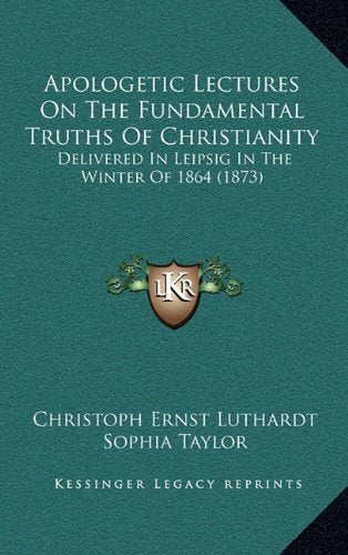 Apologetic Lectures on the Fundamental Truths of Christianity: Delivered in Leipsig in the Winter of 1864 (1873) Contemporary literature Books