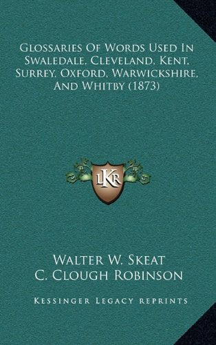 Glossaries Of Words Used In Swaledale, Cleveland, Kent, Surrey, Oxford, Warwickshire, And Whitby (1873) Contemporary literature Books
