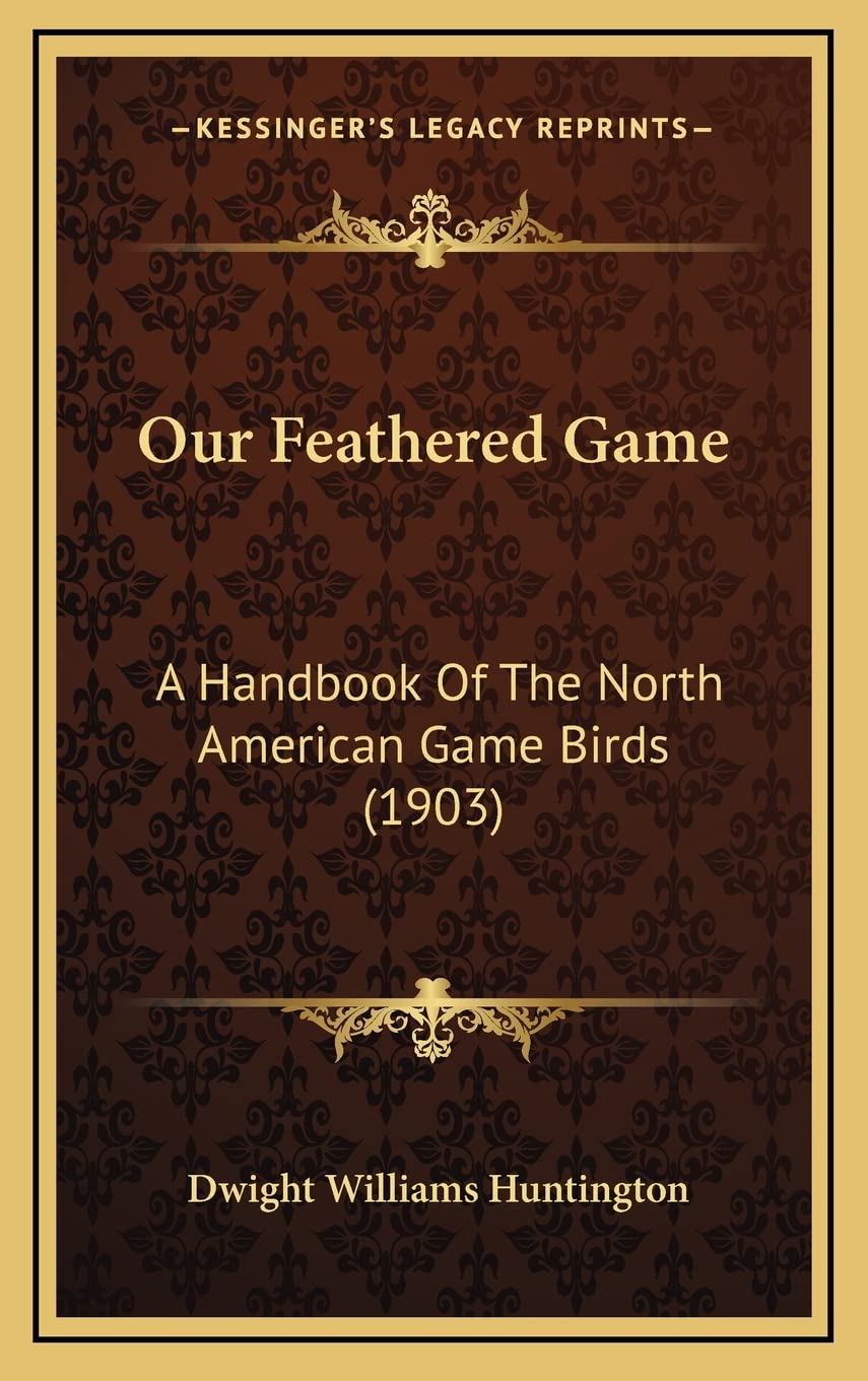Our Feathered Game: A Handbook Of The North American Game Birds (1903) Contemporary literature