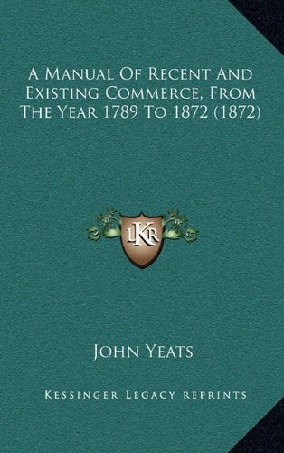 A Manual Of Recent And Existing Commerce, From The Year 1789 To 1872 (1872) Contemporary literature