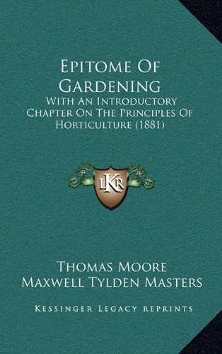 Epitome of Gardening: With an Introductory Chapter on the Principles of Horticulture (1881) Contemporary literature