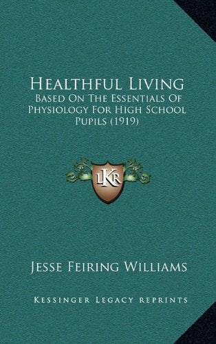 Healthful Living: Based On The Essentials Of Physiology For High School Pupils (1919) Contemporary literature