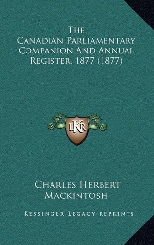 The Canadian Parliamentary Companion And Annual Register, 1877 (1877) Contemporary literature