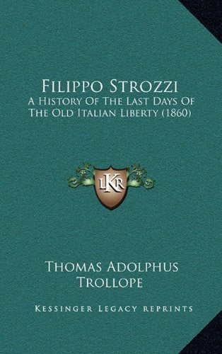 Filippo Strozzi: A History Of The Last Days Of The Old Italian Liberty (1860) Politics & History