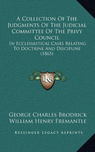 A Collection Of The Judgments Of The Judicial Committee Of The Privy Council: In Ecclesiastical Cases Relating To Doctrine And Discipline (1865) Contemporary literature Books