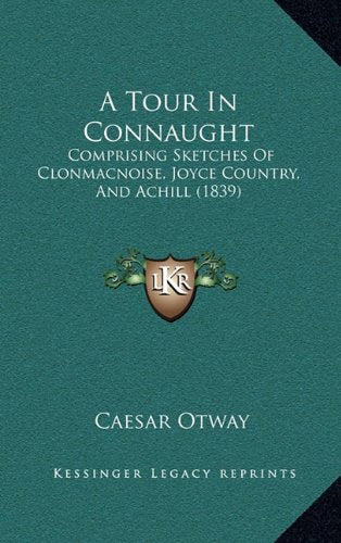 A Tour In Connaught: Comprising Sketches Of Clonmacnoise, Joyce Country, And Achill (1839) Contemporary literature