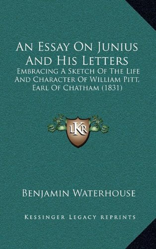 An Essay On Junius And His Letters: Embracing A Sketch Of The Life And Character Of William Pitt, Earl Of Chatham (1831) Contemporary literature Books