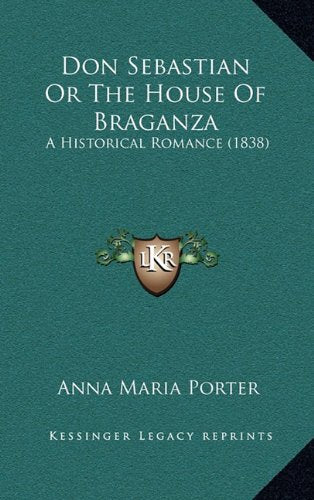 Don Sebastian Or The House Of Braganza: A Historical Romance (1838) Contemporary literature