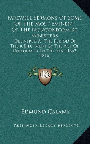 Farewell Sermons Of Some Of The Most Eminent Of The Nonconformist Ministers: Delivered At The Period Of Their Ejectment By The Act Of Uniformity In The Year 1662 (1816) Contemporary literature Books