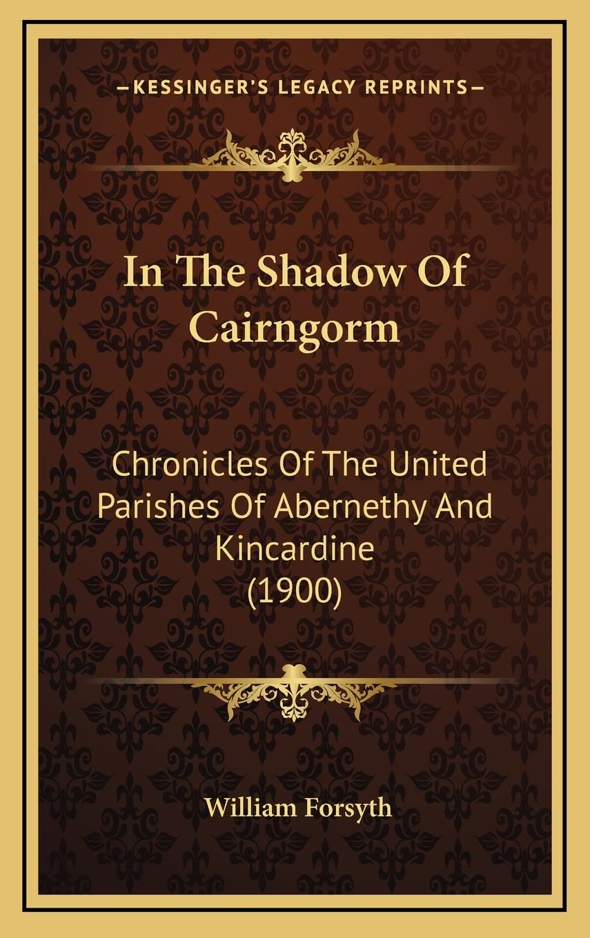 In The Shadow Of Cairngorm: Chronicles Of The United Parishes Of Abernethy And Kincardine (1900) Contemporary literature Books