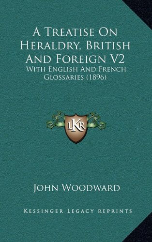 A Treatise On Heraldry, British And Foreign V2: With English And French Glossaries (1896) Contemporary literature