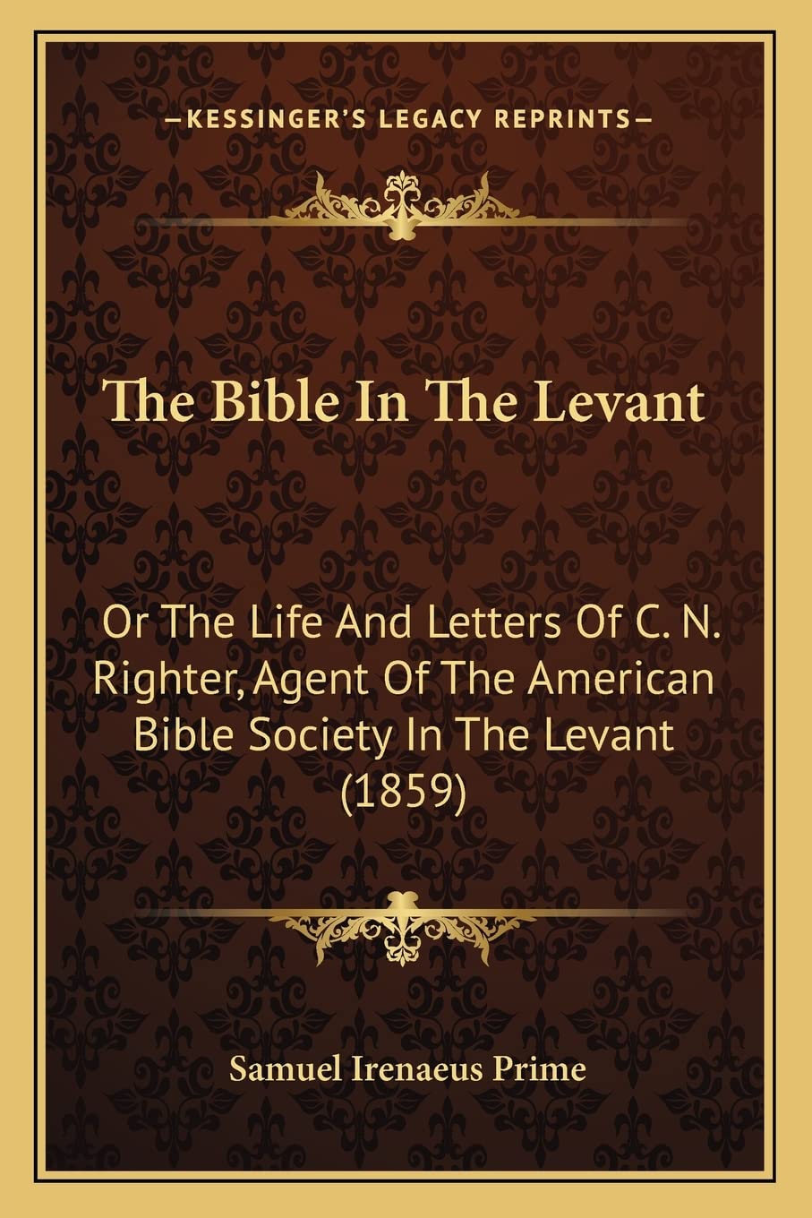 The Bible In The Levant: Or The Life And Letters Of C. N. Righter, Agent Of The American Bible Society In The Levant (1859) Contemporary literature Books