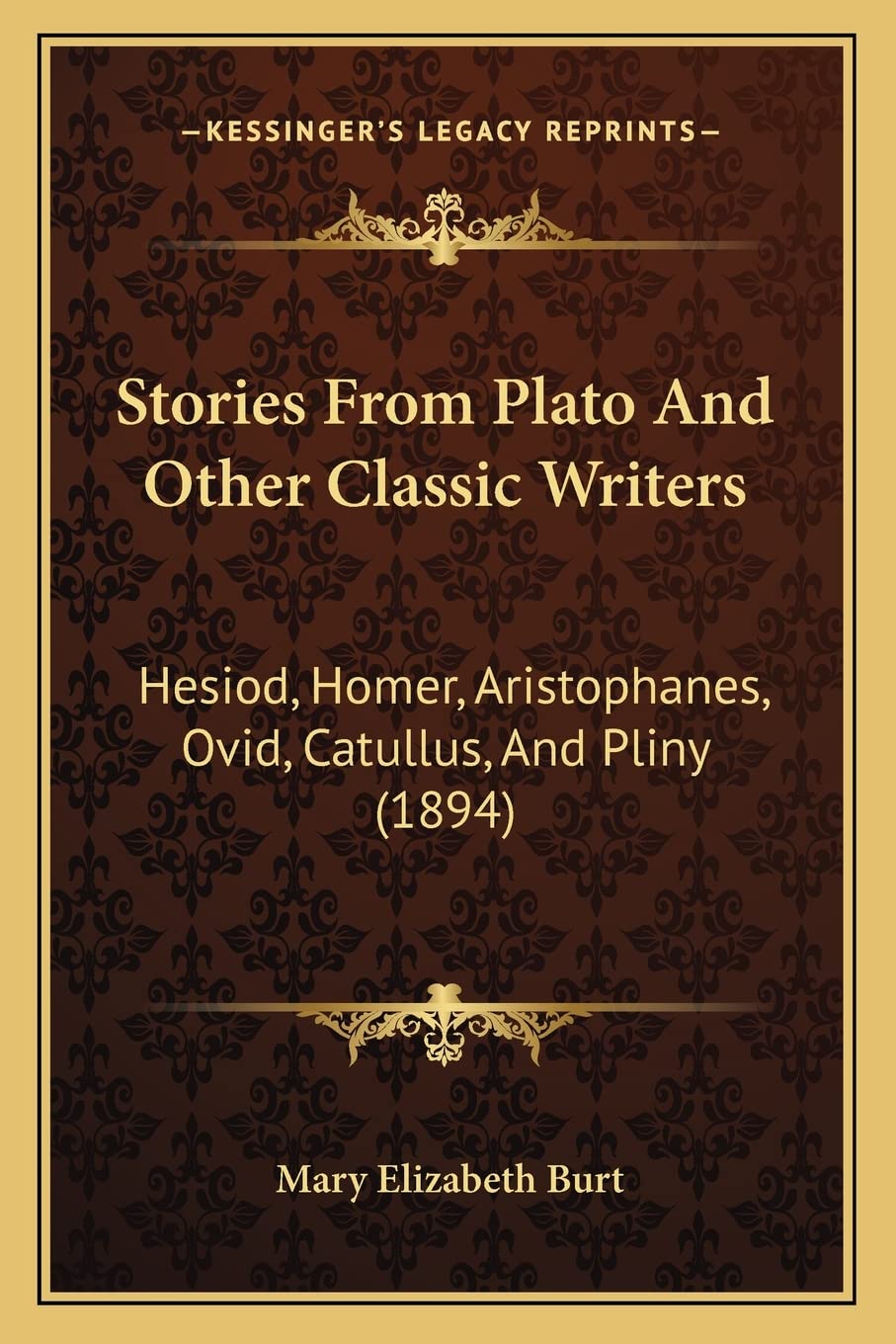 Stories From Plato And Other Classic Writers: Hesiod, Homer, Aristophanes, Ovid, Catullus, And Pliny (1894) Philosophy