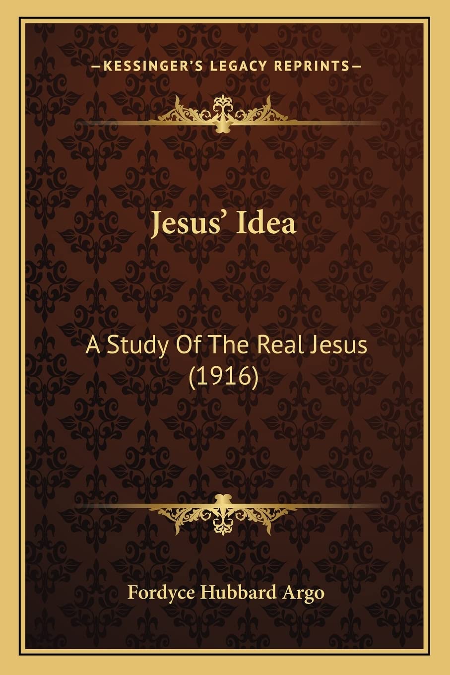 Jesus' Idea: A Study Of The Real Jesus (1916) Philosophy