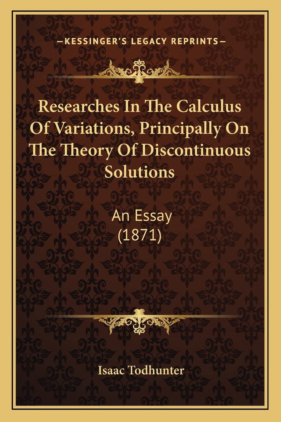 Researches In The Calculus Of Variations, Principally On The Theory Of Discontinuous Solutions: An Essay (1871) Contemporary literature
