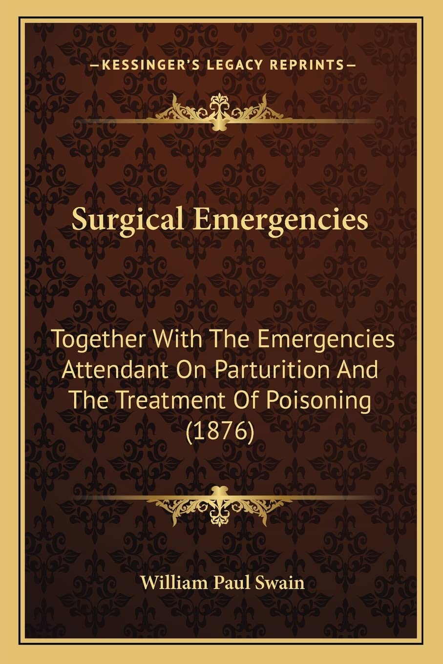Surgical Emergencies: Together with the Emergencies Attendant on Parturition and the Treatment of Poisoning (1876) Contemporary literature Books