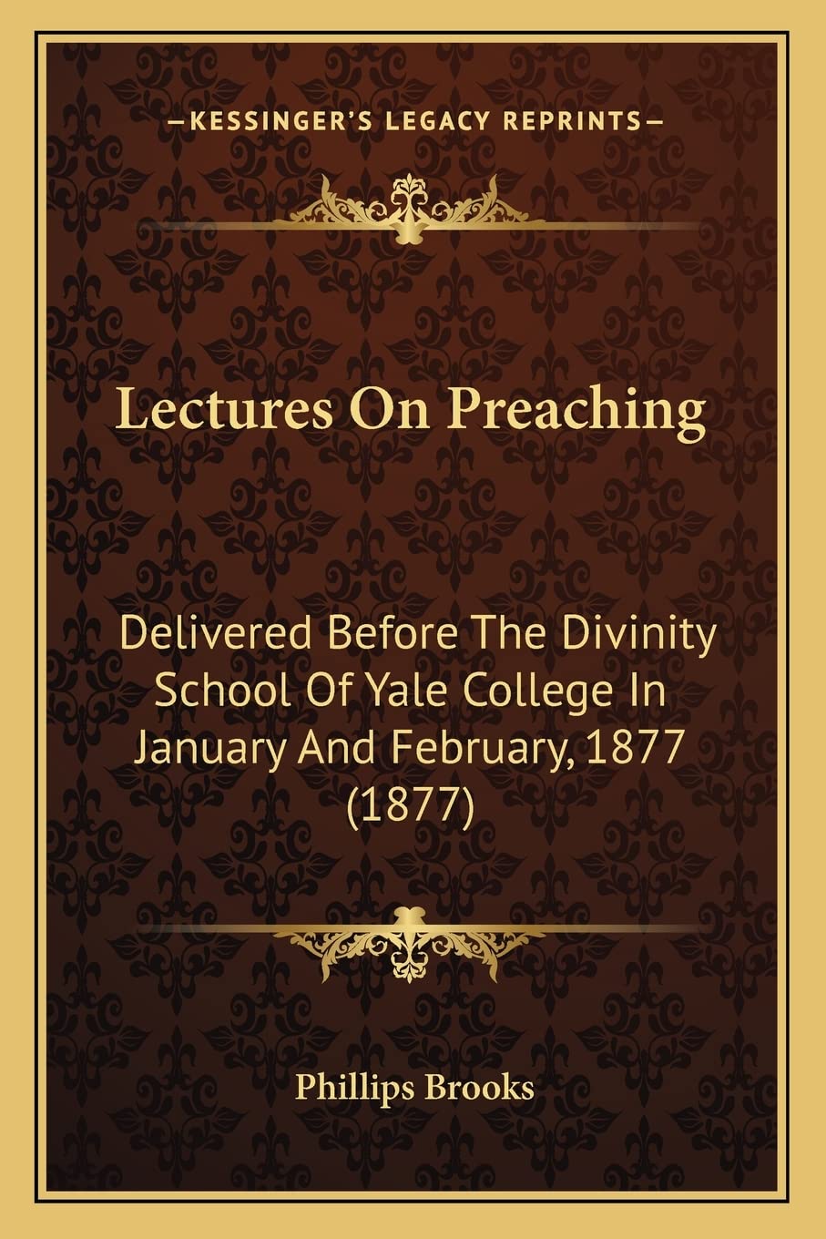 Lectures On Preaching: Delivered Before The Divinity School Of Yale College In January And February, 1877 (1877) Contemporary literature