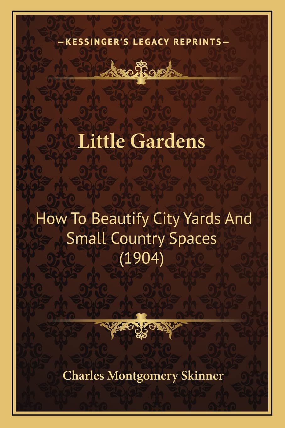 Little Gardens: How To Beautify City Yards And Small Country Spaces (1904) Contemporary literature