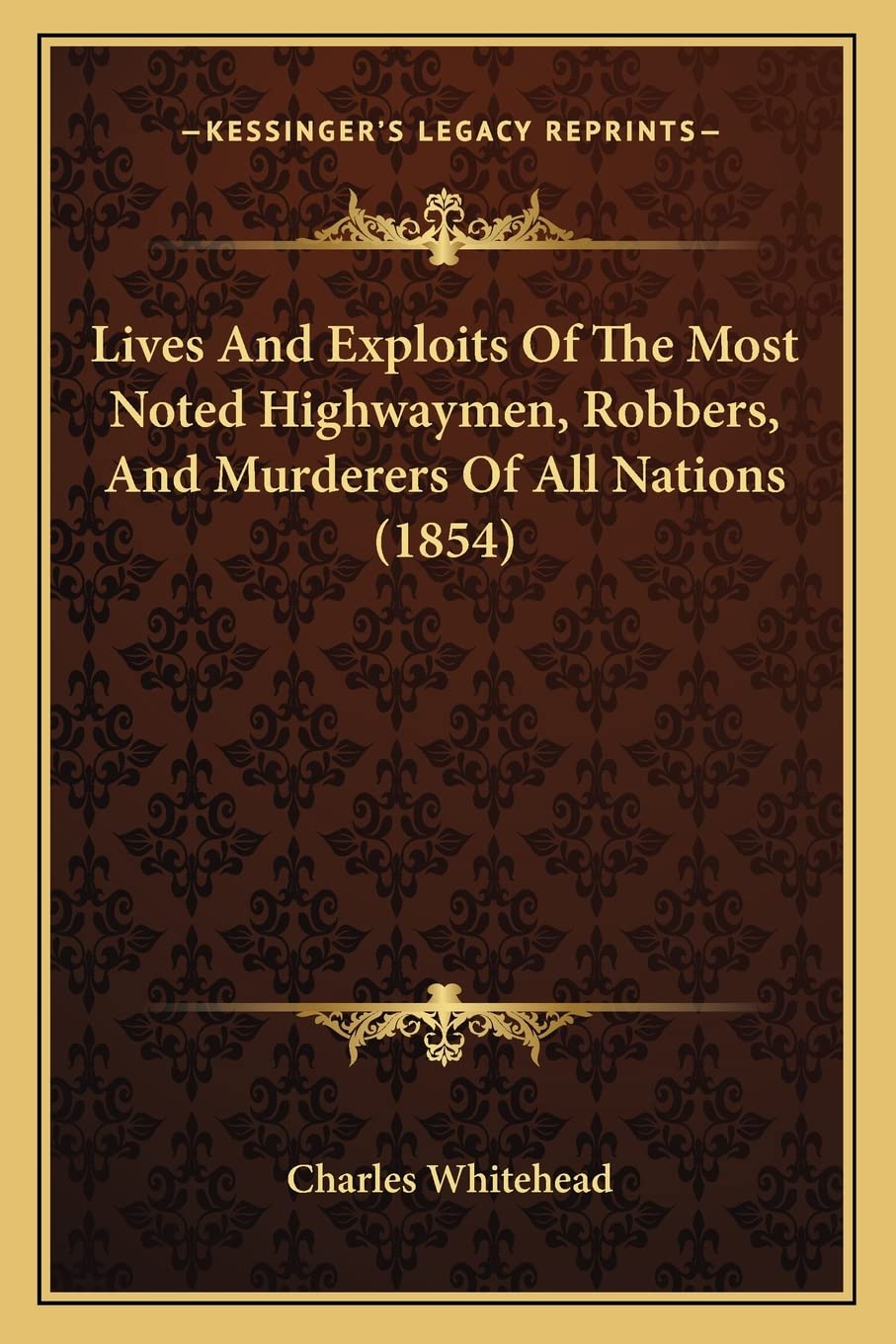 Lives And Exploits Of The Most Noted Highwaymen, Robbers, And Murderers Of All Nations (1854) Contemporary literature