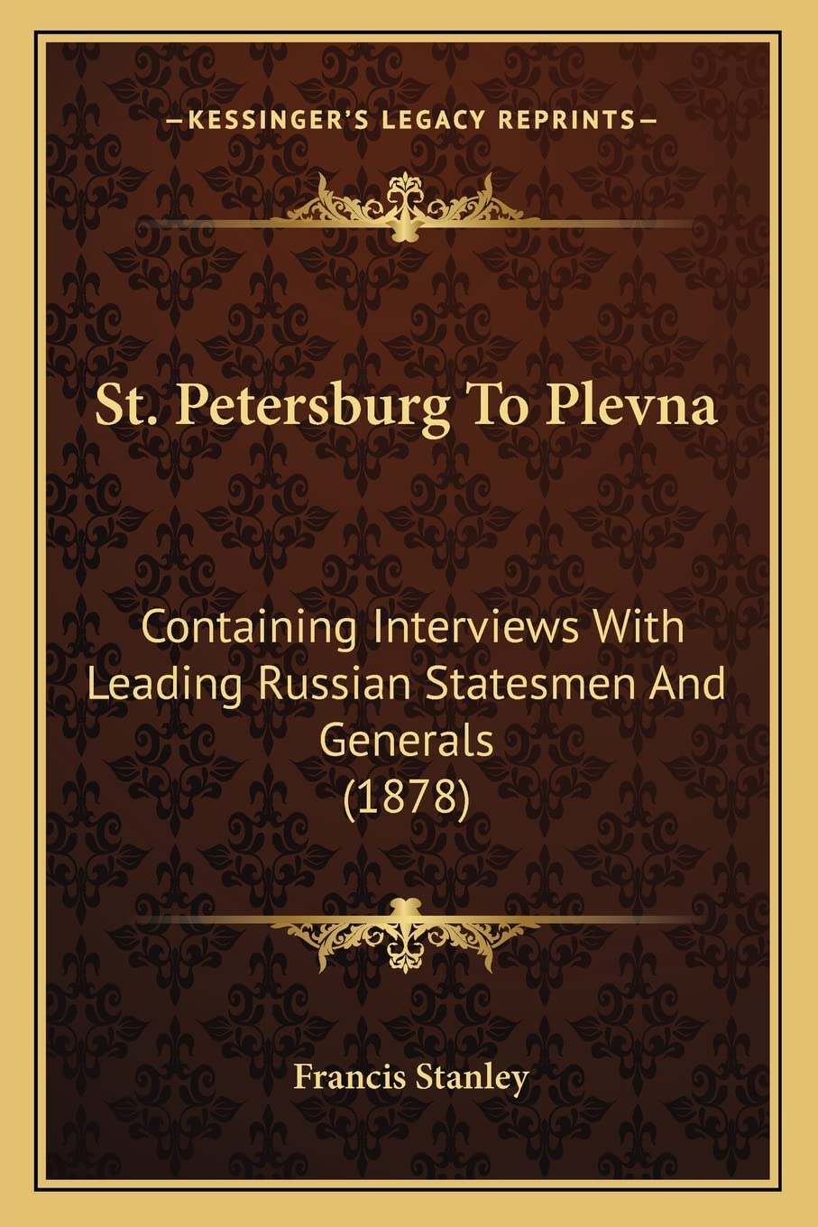 St. Petersburg To Plevna: Containing Interviews With Leading Russian Statesmen And Generals (1878) Law