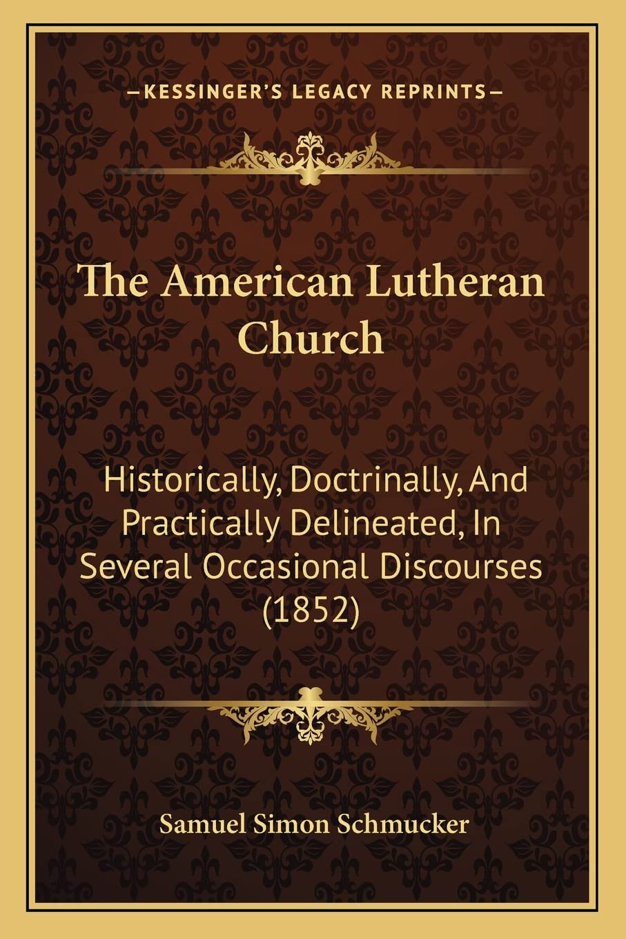 The American Lutheran Church: Historically, Doctrinally, And Practically Delineated, In Several Occasional Discourses (1852) Law