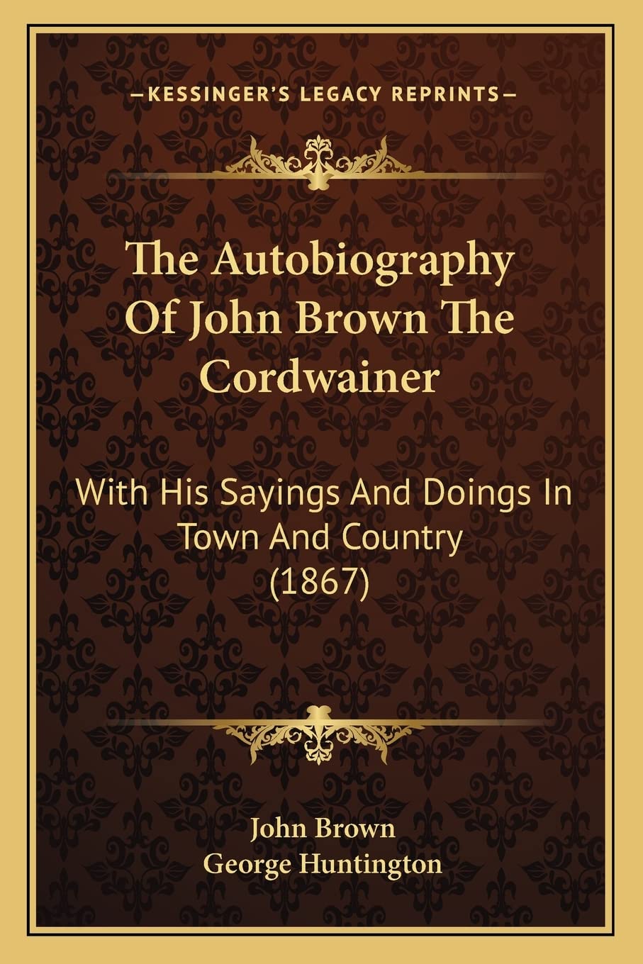 The Autobiography Of John Brown The Cordwainer: With His Sayings And Doings In Town And Country (1867) Contemporary literature Books