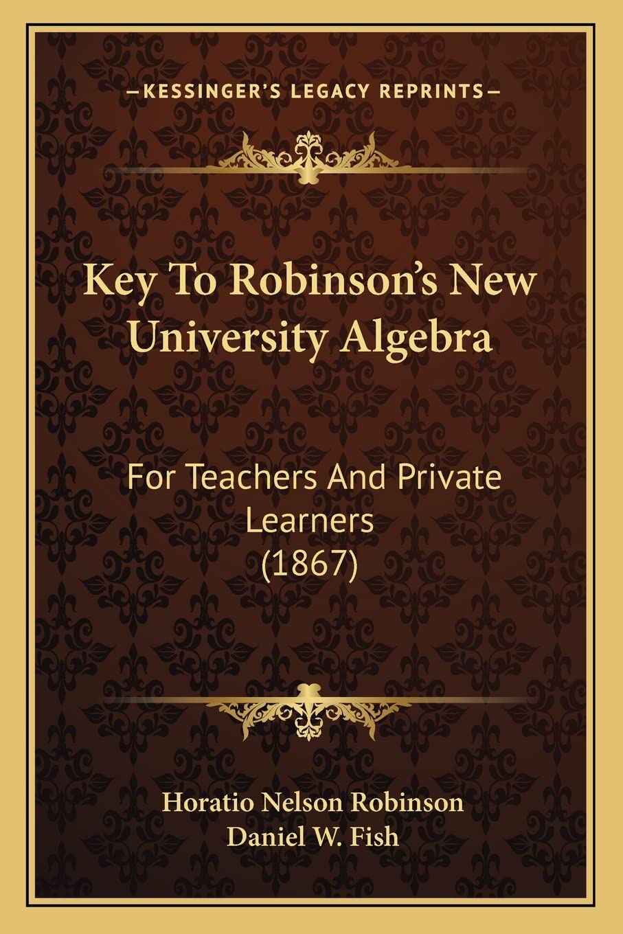 Key To Robinson's New University Algebra: For Teachers And Private Learners (1867) Contemporary literature