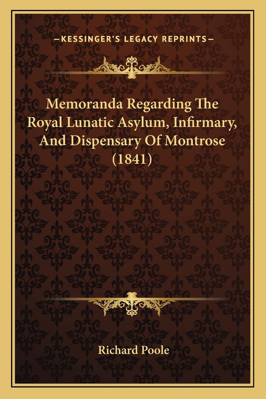 Memoranda Regarding The Royal Lunatic Asylum, Infirmary, And Dispensary Of Montrose (1841) Contemporary literature