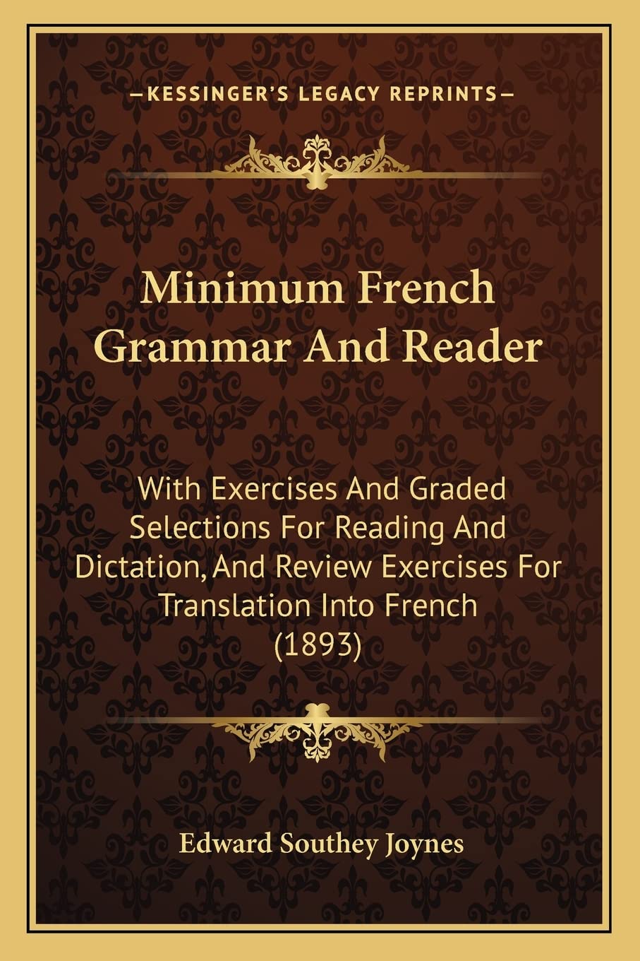 Minimum French Grammar And Reader: With Exercises And Graded Selections For Reading And Dictation, And Review Exercises For Translation Into French (1893) Social Sciences