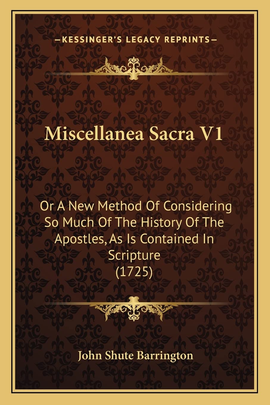 Miscellanea Sacra V1: Or A New Method Of Considering So Much Of The History Of The Apostles, As Is Contained In Scripture (1725) Contemporary literature