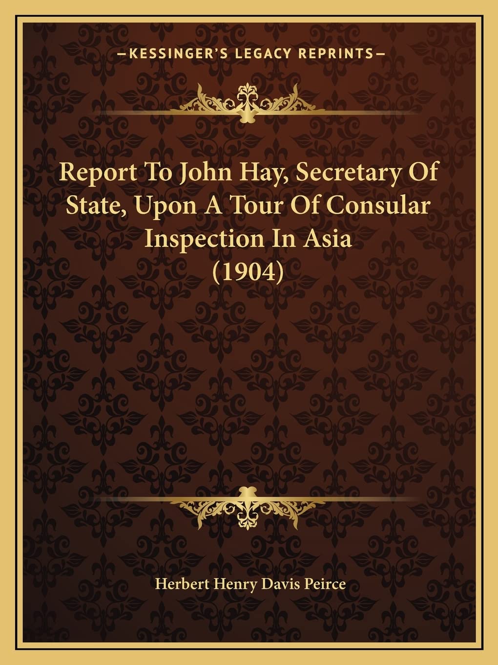 Report To John Hay, Secretary Of State, Upon A Tour Of Consular Inspection In Asia (1904) Contemporary literature Books