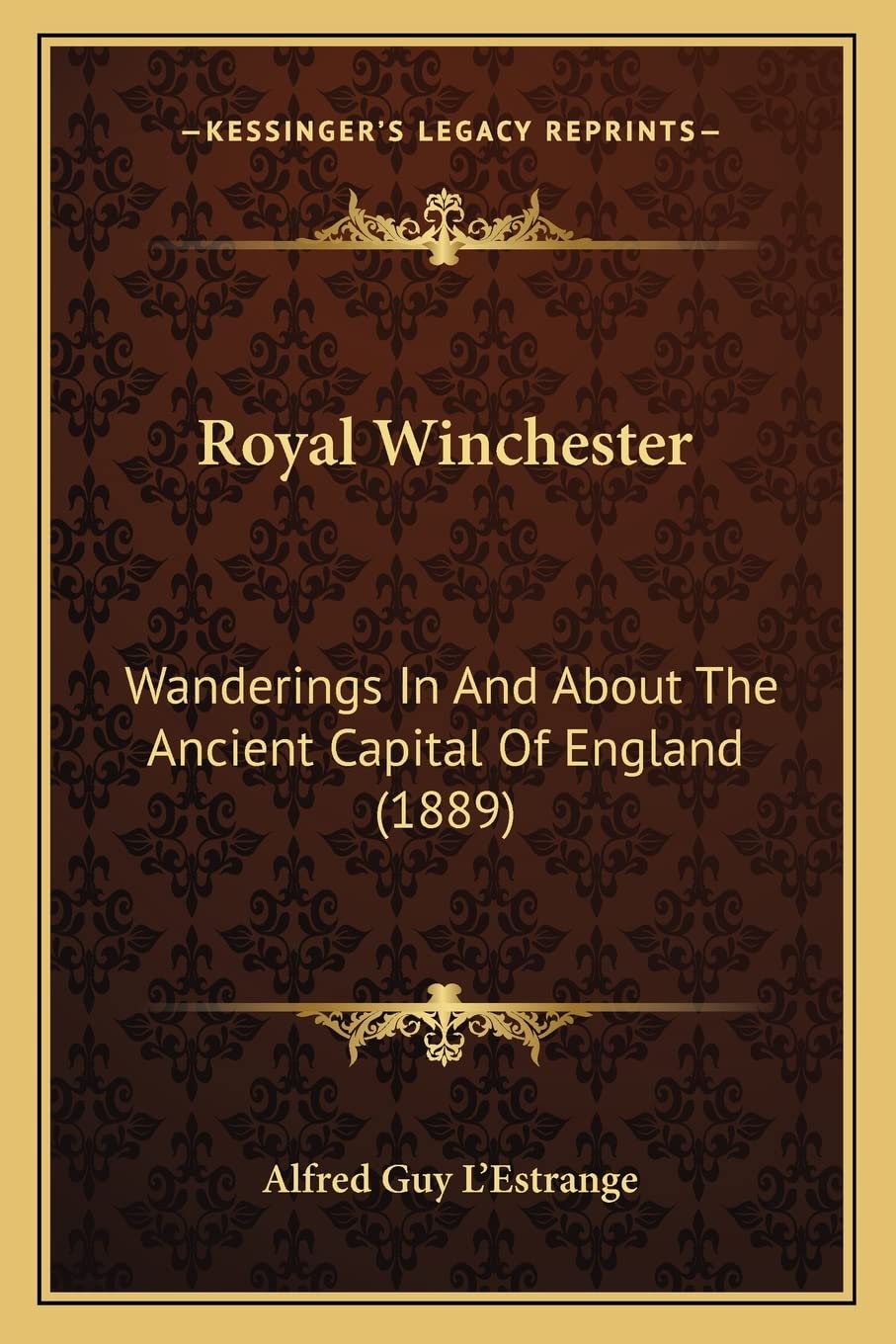Royal Winchester: Wanderings In And About The Ancient Capital Of England (1889) Contemporary literature