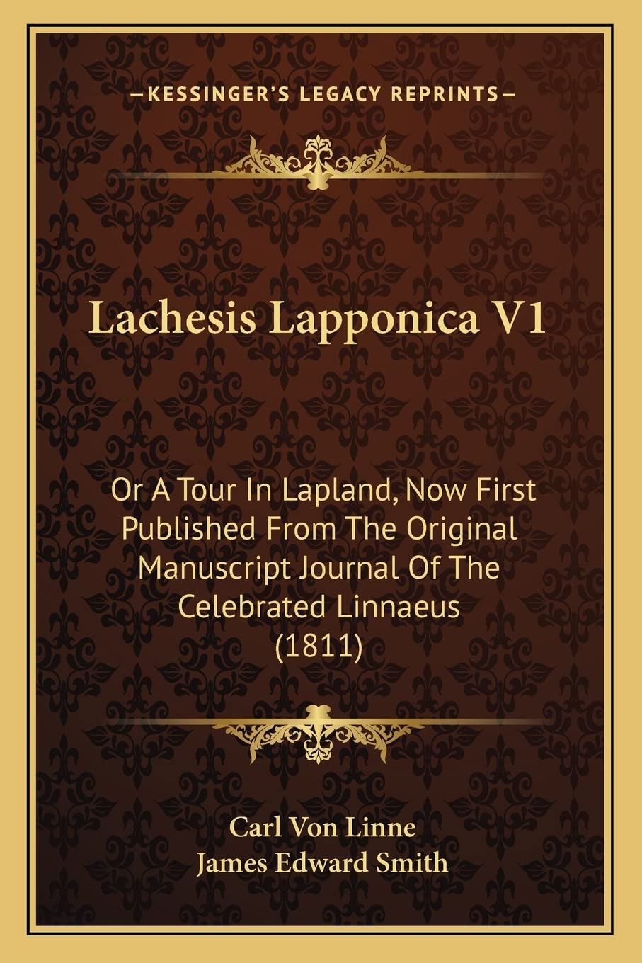 Lachesis Lapponica V1: Or A Tour In Lapland, Now First Published From The Original Manuscript Journal Of The Celebrated Linnaeus (1811) Contemporary literature
