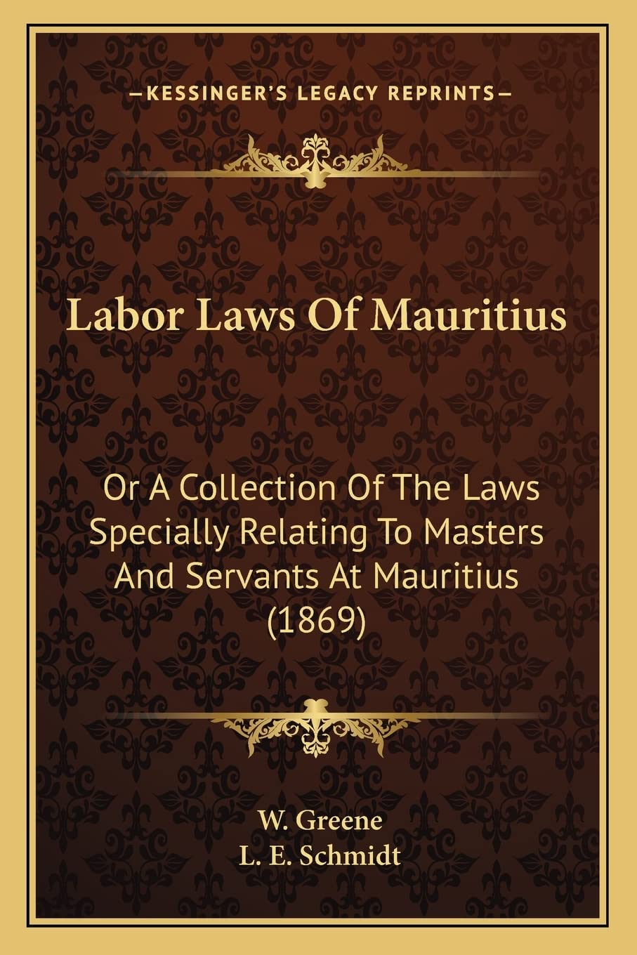 Labor Laws Of Mauritius: Or A Collection Of The Laws Specially Relating To Masters And Servants At Mauritius (1869) Law