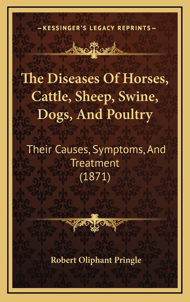 The Diseases Of Horses, Cattle, Sheep, Swine, Dogs, And Poultry: Their Causes, Symptoms, And Treatment (1871) Contemporary literature