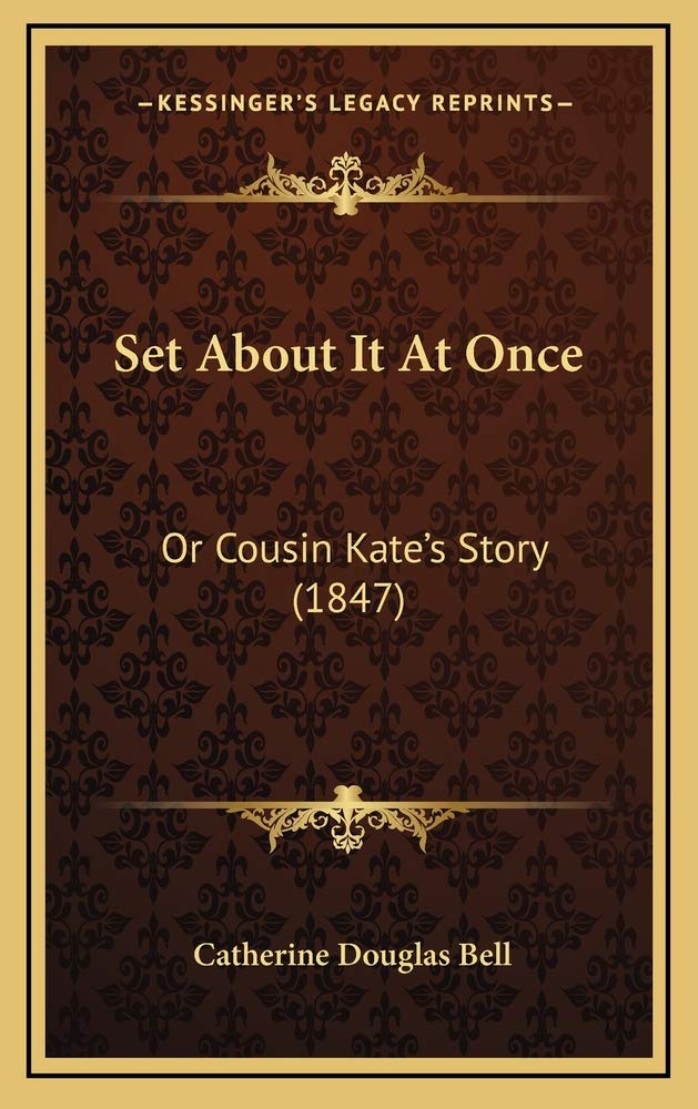 Set About It At Once: Or Cousin Kate's Story (1847) Memories