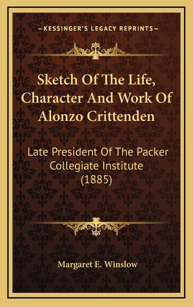 Sketch Of The Life, Character And Work Of Alonzo Crittenden: Late President Of The Packer Collegiate Institute (1885) Law