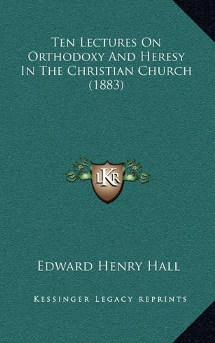 Ten Lectures On Orthodoxy And Heresy In The Christian Church (1883) Law