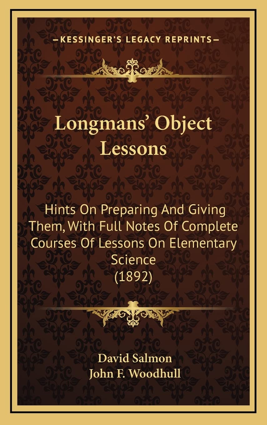 Longmans' Object Lessons: Hints on Preparing and Giving Them, with Full Notes of Complete Courses of Lessons on Elementary Science (1892) Contemporary literature