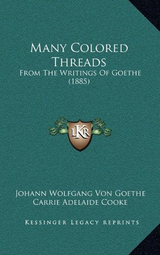 Many Colored Threads: From The Writings Of Goethe (1885) Contemporary literature