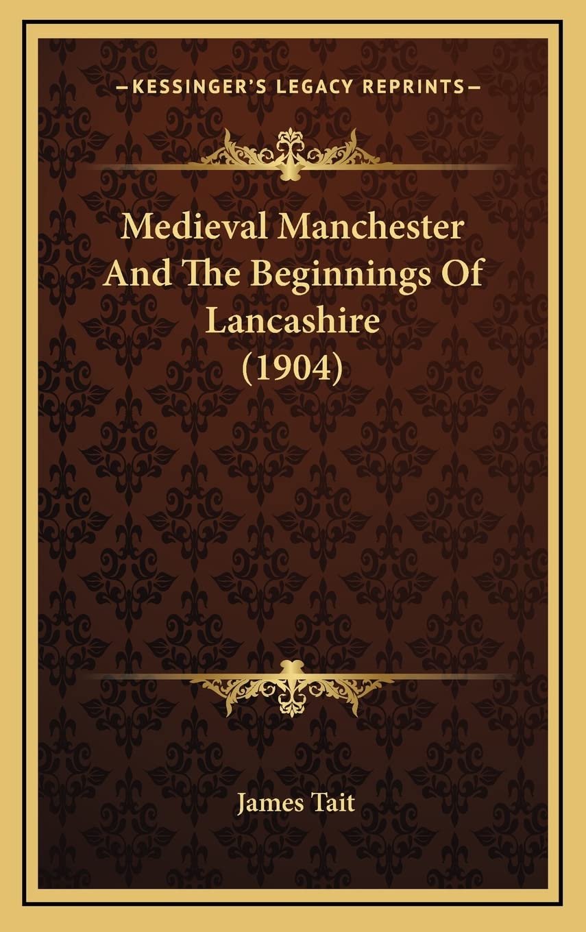 Medieval Manchester And The Beginnings Of Lancashire (1904) Contemporary literature