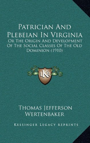Patrician And Plebeian In Virginia: Or The Origin And Development Of The Social Classes Of The Old Dominion (1910) Contemporary literature Books