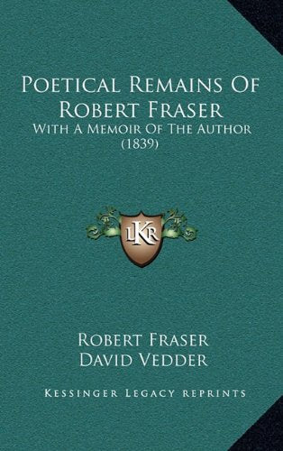 Poetical Remains Of Robert Fraser: With A Memoir Of The Author (1839) Contemporary literature